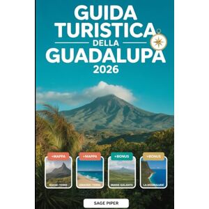 Piper, Sage Guida turistica della Guadalupa 2026: Scopri Basse-Terre, Grande-Terre, Marie-Galante, La Désirade e Les Saintes con le migliori attrazioni, gemme ... per famiglie, coppie, avventurieri solitari Piper, Sage Guida turistica della Guadalupa 2026: Scopri Basse-Terre, Grande-Terre, Marie-Galante, La Désirade e Les Saintes con le migliori attrazioni, gemme ... per famiglie, coppie, avventurieri solitari