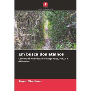 Woolham, Simon Em busca dos atalhos: Caminhada e narrativa no espaço físico, virtual e psicológico Woolham, Simon Em busca dos atalhos: Caminhada e narrativa no espaço físico, virtual e psicológico