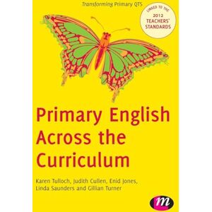 Karen Tulloch Primary English Across the Curriculum (Transforming Primary Qts Series): 1657 Karen Tulloch Primary English Across the Curriculum (Transforming Primary Qts Series): 1657