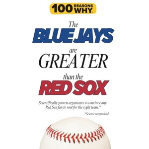 Why, 100 Reasons 100 Reasons Why the Blue Jays Are Greater Than the Red Sox: Scientifically proven arguments to convince any Red Sox fan to root for the right team. Science not provided. (100 Reasons Why MLB Series) Why, 100 Reasons 100 Reasons Why the Blue Jays Are Greater Than the Red Sox: Scientifically proven arguments to convince any Red Sox fan to root for the right team. Science not provided. (100 Reasons Why MLB Series)