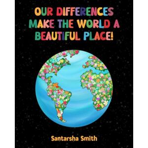 Smith, Santarsha Our Differences Make the World a Beautiful Place!: For the Perfectly Imperfect Smith, Santarsha Our Differences Make the World a Beautiful Place!: For the Perfectly Imperfect