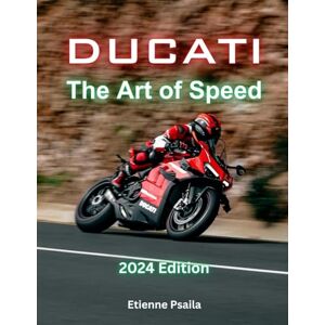 Psaila, Etienne Ducati: The Art of Speed Psaila, Etienne Ducati: The Art of Speed