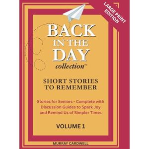 Cardwell, Murray Back in the Day: Short Stories to Remember: Volume 1: Hard Cover Large Print Collection to Spark Joy & Memories for Seniors Perfect for Dementia ... Day: Short Stories to Remember for Seniors) Cardwell, Murray Back in the Day: Short Stories to Remember: Volume 1: Hard Cover Large Print Collection to Spark Joy & Memories for Seniors Perfect for Dementia ... Day: Short Stories to Remember for Seniors)