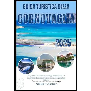 Fleischer, Niklas GUIDA TURISTICA DELLA CORNOVAGLIA 2025: Scopri tesori nascosti, paesaggi mozzafiato ed esperienze locali autentiche in questo paradiso costiero Fleischer, Niklas GUIDA TURISTICA DELLA CORNOVAGLIA 2025: Scopri tesori nascosti, paesaggi mozzafiato ed esperienze locali autentiche in questo paradiso costiero