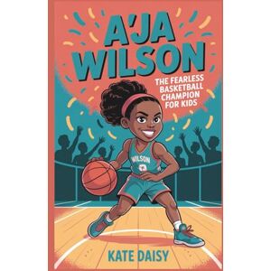 Daisy Tech A’ja Wilson: The fearless basketball champion for kids Daisy Tech A’ja Wilson: The fearless basketball champion for kids