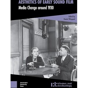 Aesthetics of Early Sound Film: Media Change around 1930 (Cinema and Technology) Aesthetics of Early Sound Film: Media Change around 1930 (Cinema and Technology)