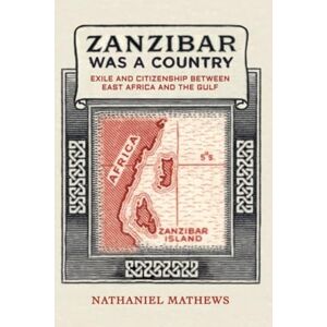 Mathews, Nathaniel Zanzibar Was a Country: Exile and Citizenship between East Africa and the Gulf: 32 (California World History Library) Mathews, Nathaniel Zanzibar Was a Country: Exile and Citizenship between East Africa and the Gulf: 32 (California World History Library)