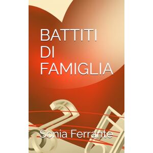 ferrante, sonia BATTITI DI FAMIGLIA: Una famiglia come tante... o forse no! ferrante, sonia BATTITI DI FAMIGLIA: Una famiglia come tante... o forse no!