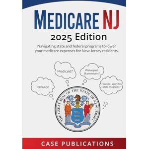 Publications, Case Medicare NJ: 2025 Edition Navigating state and federal programs to lower your medicare expenses for New Jersey residents. (Medicare Made Simple) Publications, Case Medicare NJ: 2025 Edition Navigating state and federal programs to lower your medicare expenses for New Jersey residents. (Medicare Made Simple)