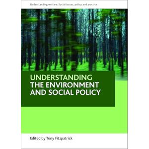 Understanding the Environment and Social Policy (Understanding Welfare Series: Social Issues, Policy and Practice) Understanding the Environment and Social Policy (Understanding Welfare Series: Social Issues, Policy and Practice)