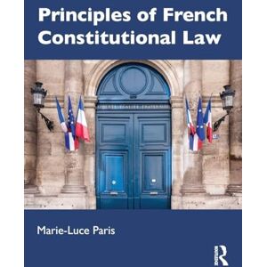 Paris, Marie-Luce Principles of French Constitutional Law Paris, Marie-Luce Principles of French Constitutional Law