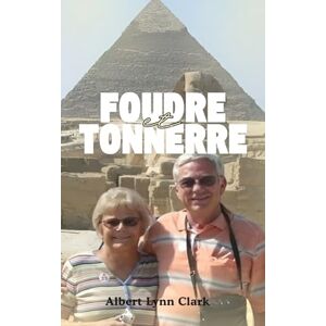 Clark, Albert Lynn Foudre et Tonnerre: Une Histoire d'amour Miraculeuse Clark, Albert Lynn Foudre et Tonnerre: Une Histoire d'amour Miraculeuse