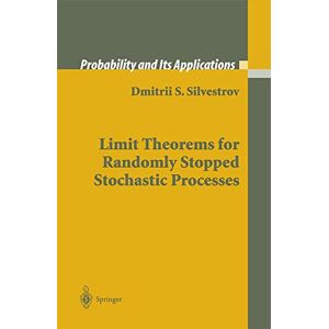 Silvestrov, Dmitrii S. Limit Theorems for Randomly Stopped Stochastic Processes (Probability and Its Applications) Silvestrov, Dmitrii S. Limit Theorems for Randomly Stopped Stochastic Processes (Probability and Its Applications)