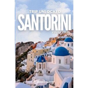 G Hartley, Dawson TRIP UNLOCKED Santorini 2025/2026: The Only Guide You’ll Need for an unforgettable Trip: Local Recommendation, Hidden Gems, Insider Tips and Must-See Attrctions G Hartley, Dawson TRIP UNLOCKED Santorini 2025/2026: The Only Guide You’ll Need for an unforgettable Trip: Local Recommendation, Hidden Gems, Insider Tips and Must-See Attrctions