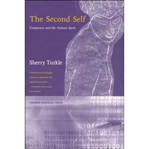 Turkle, Sherry The Second Self, Twentieth Anniversary Edition: Computers and the Human Spirit (The MIT Press) Turkle, Sherry The Second Self, Twentieth Anniversary Edition: Computers and the Human Spirit (The MIT Press)