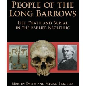 Martin Smith People of the Long Barrows: Life, Death and Burial in the Earlier Neolithic Martin Smith People of the Long Barrows: Life, Death and Burial in the Earlier Neolithic