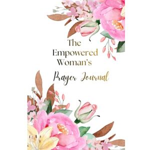Banks-Hall, Dr. Regina L The Empowered Woman's Prayer Journal Banks-Hall, Dr. Regina L The Empowered Woman's Prayer Journal