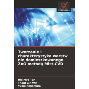 Tun, Hla Myo Tworzenie i charakterystyka warstw nie domieszkowanego ZnO metodą Mist-CVD Tun, Hla Myo Tworzenie i charakterystyka warstw nie domieszkowanego ZnO metodą Mist-CVD