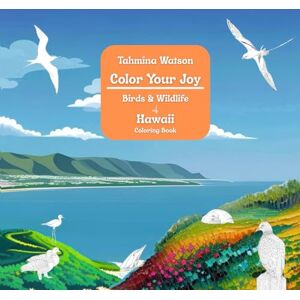 Watson, Tahmina Color Your Joy: Birds and Wildlife of Hawaii Watson, Tahmina Color Your Joy: Birds and Wildlife of Hawaii