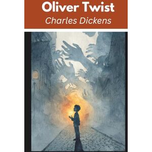 Dickens, Charles Oliver Twist (Annotated) Dickens, Charles Oliver Twist (Annotated)