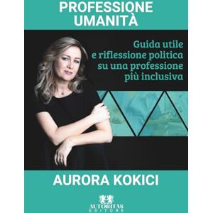Kokici, Aurora Professione Umanità: Guida utile e riflessione politica su una professione più inclusiva Kokici, Aurora Professione Umanità: Guida utile e riflessione politica su una professione più inclusiva
