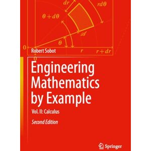 Sobot, Robert Engineering Mathematics by Example: Vol. II: Calculus (Engineering Mathematics by Example, 2) Sobot, Robert Engineering Mathematics by Example: Vol. II: Calculus (Engineering Mathematics by Example, 2)