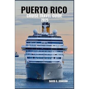 JOHNSON, DAVID G. PUERTO RICO CRUISE TRAVEL GUIDE 2025: Discover Stunning Beaches, Historic Old San Juan, Caribbean Flavors, and Expert Tips for the Perfect Island Cruise Adventure JOHNSON, DAVID G. PUERTO RICO CRUISE TRAVEL GUIDE 2025: Discover Stunning Beaches, Historic Old San Juan, Caribbean Flavors, and Expert Tips for the Perfect Island Cruise Adventure