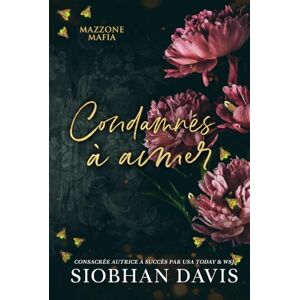 Davis, Siobhan Condamnés à aimer: une dark romance mafieuse (Série Mazzone Mafia) Davis, Siobhan Condamnés à aimer: une dark romance mafieuse (Série Mazzone Mafia)