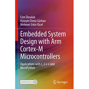 Ünsalan, Cem Embedded System Design with ARM Cortex-M Microcontrollers: Applications with C, C++ and MicroPython Ünsalan, Cem Embedded System Design with ARM Cortex-M Microcontrollers: Applications with C, C++ and MicroPython