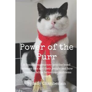 Chamberlain, Sally Power Of The Purr: A fascinating journey into the bond between cats and their people and how to resolve feline behaviour problems kindly Chamberlain, Sally Power Of The Purr: A fascinating journey into the bond between cats and their people and how to resolve feline behaviour problems kindly