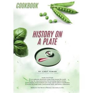 Yaman, Chef History on a Plate: A Culinary Journey Through Forgotten Recipes from Around the World Yaman, Chef History on a Plate: A Culinary Journey Through Forgotten Recipes from Around the World