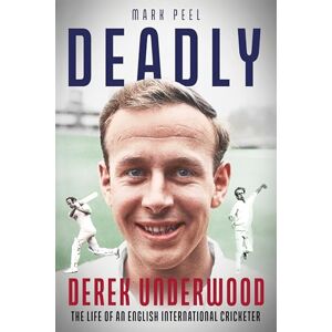 Mark Peel Deadly: The Life of English International Cricketer Derek Underwood Mark Peel Deadly: The Life of English International Cricketer Derek Underwood