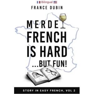 Dubin, France Merde, French is Hard... But Fun!: A Story in Easy French with English Translation: 2 (The Merde Trilogy) Dubin, France Merde, French is Hard... But Fun!: A Story in Easy French with English Translation: 2 (The Merde Trilogy)