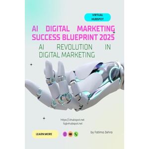 Zehra, Fatima AI Digital Marketing Success Blueprint 2025: The Ultimate Guide to AI Marketing Strategy, Automation, and Lead Generation for Business Growth (The AI-Driven Business Mastery Series) Zehra, Fatima AI Digital Marketing Success Blueprint 2025: The Ultimate Guide to AI Marketing Strategy, Automation, and Lead Generation for Business Growth (The AI-Driven Business Mastery Series)