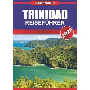 Martin, Jerry TRINIDAD Reiseführer 2026: Erleben Sie lebendige Festivals, vielfältige Kultur und vielseitige Natur in der südlichen Karibik Martin, Jerry TRINIDAD Reiseführer 2026: Erleben Sie lebendige Festivals, vielfältige Kultur und vielseitige Natur in der südlichen Karibik