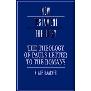 Haacker, Klaus The Theology of Paul's Letter to the Romans (New Testament Theology) Haacker, Klaus The Theology of Paul's Letter to the Romans (New Testament Theology)