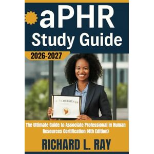 Ray, Richard L. aPHR study guide: The ultimate guide to Associate professional in human resources certification (4th Edition) Ray, Richard L. aPHR study guide: The ultimate guide to Associate professional in human resources certification (4th Edition)