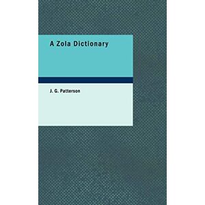 Patterson, J. G. A Zola Dictionary: the Characters of the Rougon-Macquart Novels of Emile Zola; Patterson, J. G. A Zola Dictionary: the Characters of the Rougon-Macquart Novels of Emile Zola;