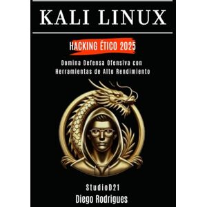 Rodrigues, Diego KALI LINUX HACKING ÉTICO 2025: Domina Defensa Ofensiva con Herramientas de Alto Rendimiento (KALI LINUX & FRAMEWORKS España) Rodrigues, Diego KALI LINUX HACKING ÉTICO 2025: Domina Defensa Ofensiva con Herramientas de Alto Rendimiento (KALI LINUX & FRAMEWORKS España)