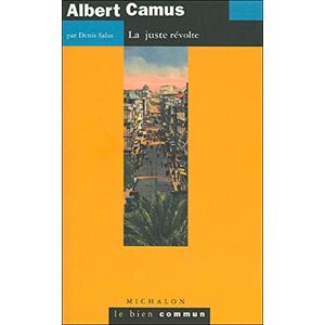 Salas, Denis Albert Camus: La juste révolte Salas, Denis Albert Camus: La juste révolte