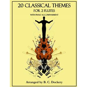 Dockery, B. C. 20 Classical Themes for 2 Flutes with Piano Accompaniment Dockery, B. C. 20 Classical Themes for 2 Flutes with Piano Accompaniment