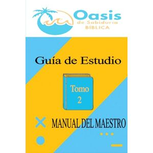 Rosado, Rev. José Oasis de Sabiduria Biblica Adultos Maestro: Guia de Estudio Maestro Tomo:2 (Expositor) Rosado, Rev. José Oasis de Sabiduria Biblica Adultos Maestro: Guia de Estudio Maestro Tomo:2 (Expositor)