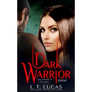 Lucas, I T Dark Warrior Mine: Volume 7 (The Children Of The Gods Paranormal Romance Series) Lucas, I T Dark Warrior Mine: Volume 7 (The Children Of The Gods Paranormal Romance Series)