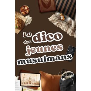 HOUDNAH Le Dico du Jeune Musulman: Un Dictionnaire unique, Des mots simples empruntés à leur quotidien, des histoires et des rappels puissants : un compagnon pour les ados musulmans (14-18 ans) HOUDNAH Le Dico du Jeune Musulman: Un Dictionnaire unique, Des mots simples empruntés à leur quotidien, des histoires et des rappels puissants : un compagnon pour les ados musulmans (14-18 ans)