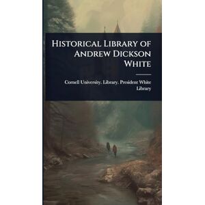 Historical Library of Andrew Dickson White Historical Library of Andrew Dickson White