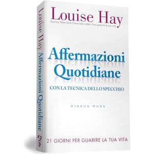 Hay, Louise L. Affermazioni quotidiane. Con la tecnica dello specchio. 21 giorni per guarire la tua vita Hay, Louise L. Affermazioni quotidiane. Con la tecnica dello specchio. 21 giorni per guarire la tua vita