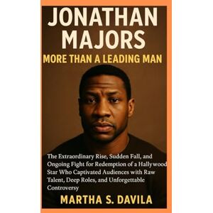 Davila, Martha S Jonathan Majors: More Than a Leading Man: The Extraordinary Rise, Sudden Fall, and Ongoing Fight for Redemption of a Hollywood Star Who Captivated ... Deep Roles, and Unforgettable Controversy Davila, Martha S Jonathan Majors: More Than a Leading Man: The Extraordinary Rise, Sudden Fall, and Ongoing Fight for Redemption of a Hollywood Star Who Captivated ... Deep Roles, and Unforgettable Controversy