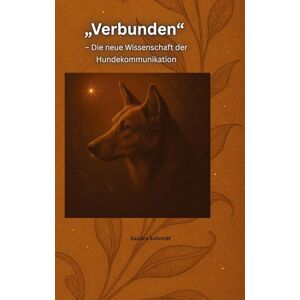 Schmidt, Sandra Verbunden: Die neue Wissenschaft der Hundekommunikation Schmidt, Sandra Verbunden: Die neue Wissenschaft der Hundekommunikation