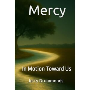 Drummonds, Jerry Mercy: In Motion Toward Us (The Bible Study Series) Drummonds, Jerry Mercy: In Motion Toward Us (The Bible Study Series)