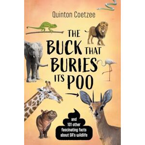 Coetzee, Quinton The Buck That Buries Its Poo and 101 Other Fascinating Facts About SA's Wildlife Coetzee, Quinton The Buck That Buries Its Poo and 101 Other Fascinating Facts About SA's Wildlife